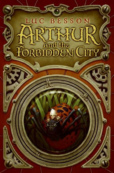 Arthur and the forbidden city / Luc Besson ; from an original idea by Céline Garcia ; translated by Ellen Sowchek.