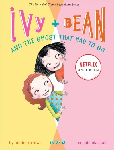 Ivy + Bean : and the ghost that had to go / written by Annie Barrows + illustrated by Sophie Blackall.