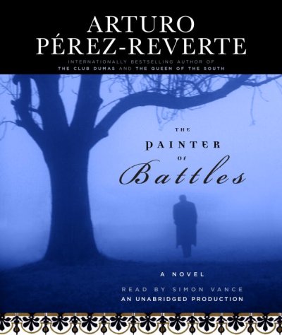The painter of battles [sound recording] / Arturo Pérez-Reverte ; [translated from the Spanish by Margaret Sayers Peden].