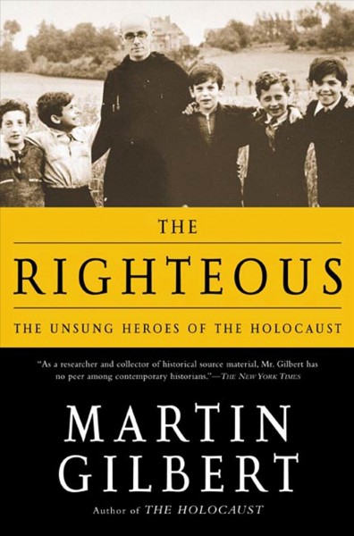 The righteous : the unsung heroes of the Holocaust / Martin Gilbert.