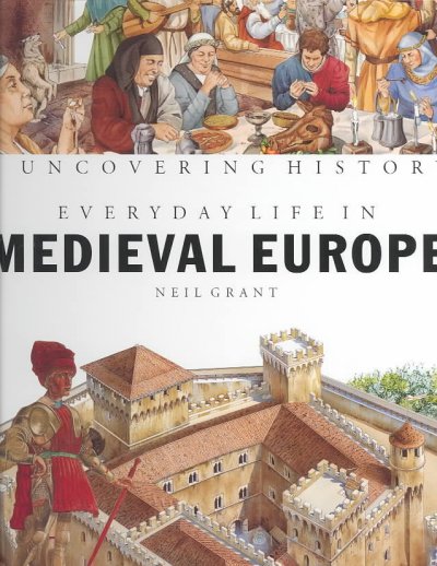 Everyday life in medieval Europe / Neil Grant ; illustrations by Manuela Cappon ... [et al.].
