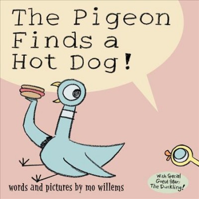 The pigeon finds a hot dog! / words and pictures by Mo Willems.