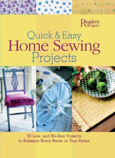 Quick & easy home sewing projects : 50 low-and no-sew projects to enhance every room in your home / Gloria Nicol.