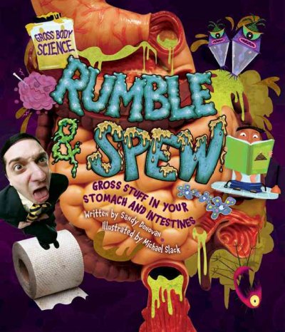 Rumble & spew : gross stuff in your stomach and intestines / written by Sandy Donovan ; illustrated by Michael Slack.