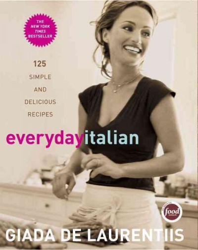 Everyday Italian : 125 simple and delicious recipes / Giada De Laurentiis ; photographs by Victoria Pearson ; foreword by Mario Batali.