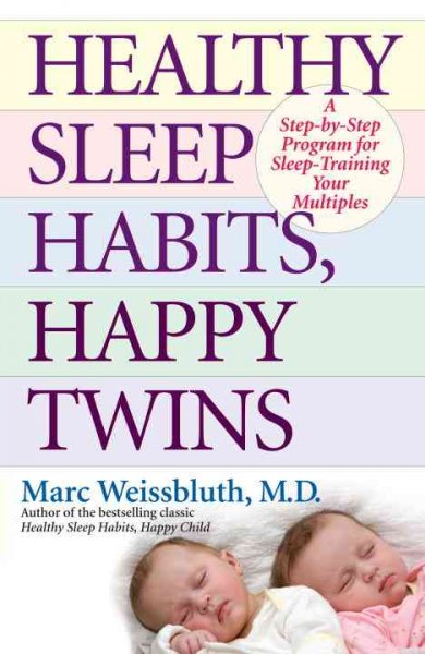 Healthy sleep habits, happy twins : a step-by-step program for sleep-training your multiples / Marc Weissbluth.