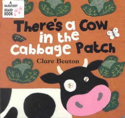 There's a cow in the cabbage patch / [written by Stella Blackstone] ; [illustrated by] Clare Beaton.