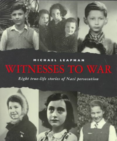 Witnesses to war: eight true-life stories of Nazi persecution / by Michael Leapman.