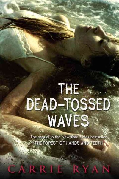 The dead-tossed waves / Carrie Ryan.