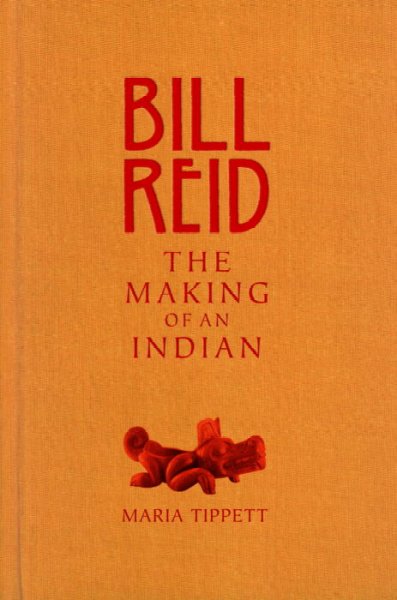 Bill Reid : the making of an Indian / Maria Tippett.