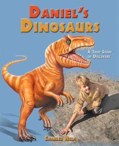 Daniel's dinosaurs : a true discovery story / Charles Helm ; photography by Charles Helm ; illustrations by Joan Zimmer.