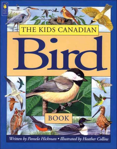 The kids Canadian bird book / written by Pamela Hickman ; illustrated by Heather Collins.