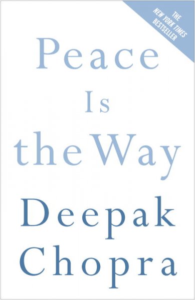 Peace is the way : bringing war and violence to an end / Deepak Chopra.