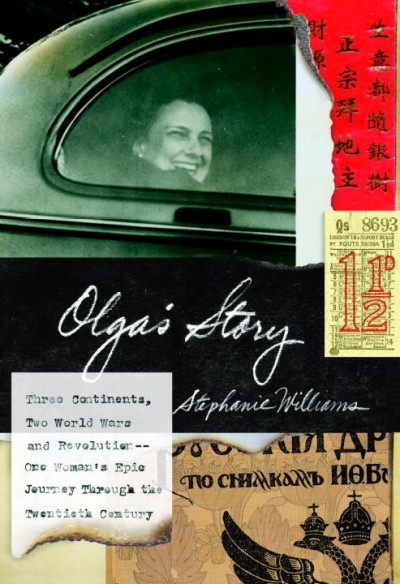 Olga's story : three continents, two world wars and revolution : one woman's epic journey through the twentieth century / Stephanie Williams.