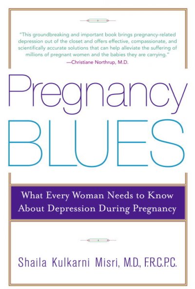 Pregnancy blues : what every women needs to know about depression during pregnancy / Shaila Kulkarni Misri.