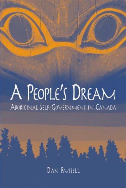 A people's dream : aboriginal self-government in Canada / Dan Russell.