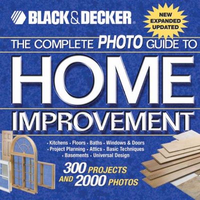 The complete photo guide to home improvement : kitchens, floors, baths, windows & doors, project planning, attics, basic techniques, basements, universal design : 300 projects and 2000 photos / [executive editor: Bryan Trandem].