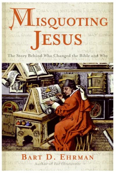 Misquoting Jesus : the story behind who changed the Bible and why / Bart D. Ehrman.