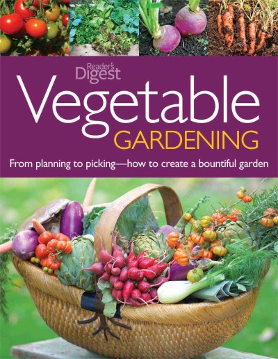Vegetable gardening : from planting to picking : the complete guide to creating a bountiful garden / Fern Marshall Bradley and Jane Courtier.