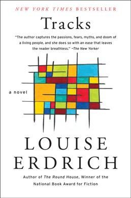 Tracks : a novel / by Louise Erdrich.