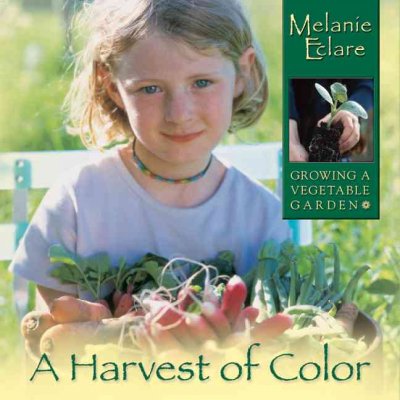 A harvest of color : growing a vegetable garden / Melanie Eclare.
