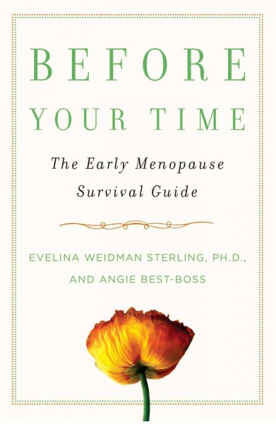 Before your time : the early menopause survival guide / Evelina Weidman Sterling, Angie Best-Boss.