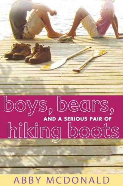 Boys, bears, and a serious pair of hiking boots / Abby McDonald.