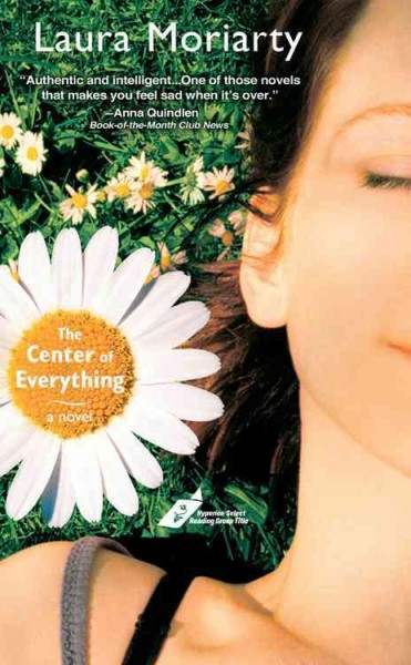 The center of everything / Laura Moriarty.