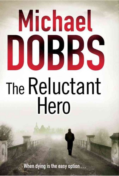The reluctant hero / Michael Dobbs.