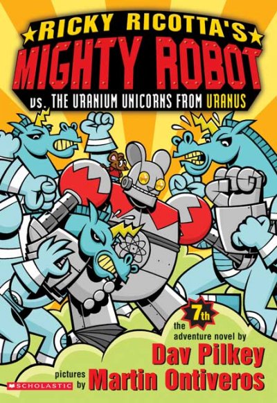 Ricky Ricotta's Mighty Robot vs. the Uranium Unicorns from Uranus : the seventh robot adventure novel / by Dav Pilkey ; pictures by Martin Ontiveros.