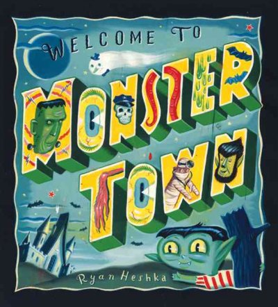 Welcome to Monster Town / Ryan Heshka.