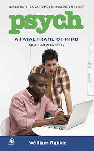 Psych : a fatal frame of mind / William Rabkin.