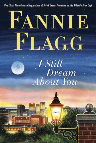 I still dream about you : a novel / Fannie Flagg.