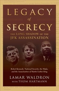 Legacy of secrecy : the long shadow of the JFK assassination / Lamar Waldron, Thom Hartmann.