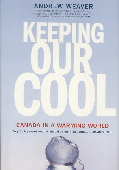 Keeping our cool : Canada in a warming world / Andrew Weaver.