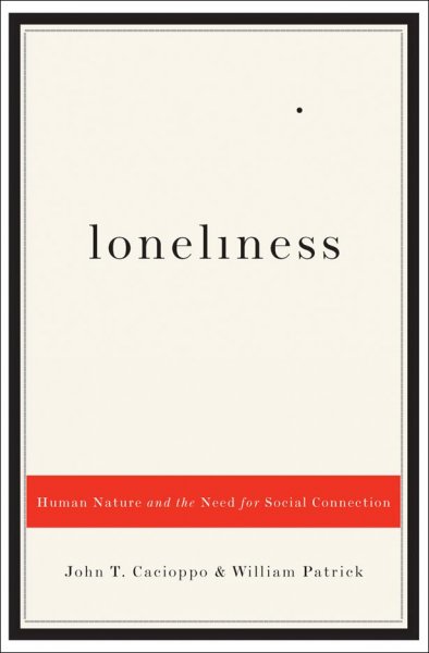 Loneliness : human nature and the need for social connection / John T. Cacioppo and William Patrick.