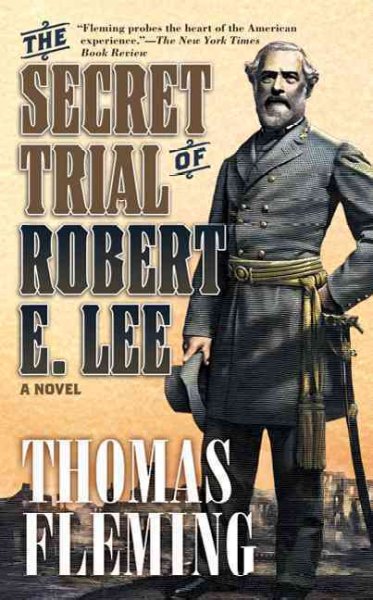 The secret trial of Robert E. Lee : [a novel] / Thomas Fleming.