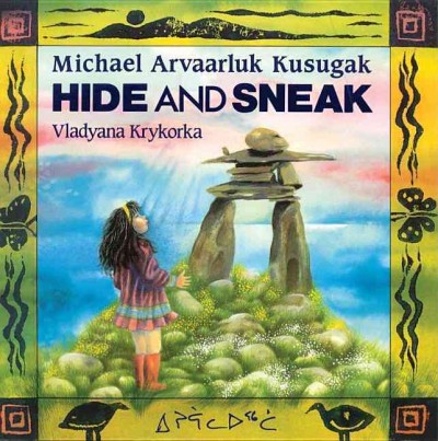 Hide and sneak / Michael Arvaarluk Kusugak ; Vladyana Krykorka.