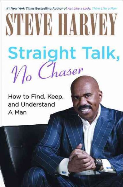 Straight talk, no chaser : how to find, keep, and understand a man / Steve Harvey with Denene Millner.