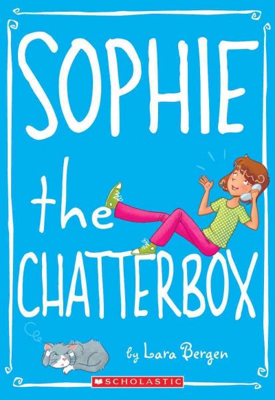 Sophie the Chatterbox / by Lara Bergen ; illustrated by Laura Tallardy.