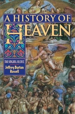 A history of heaven : the singing silence / Jeffrey Burton Russell.