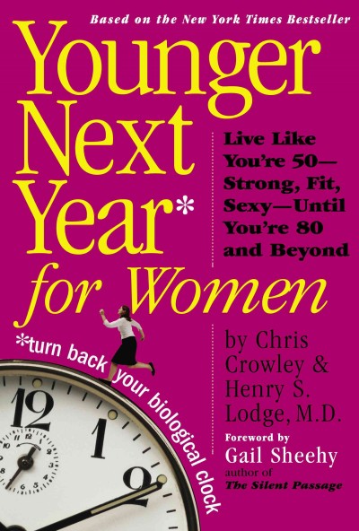 Younger next year for women : live strong, fit, and sexy - until you're 80 and beyond / by Chris Crowley & Henry S. Lodge.