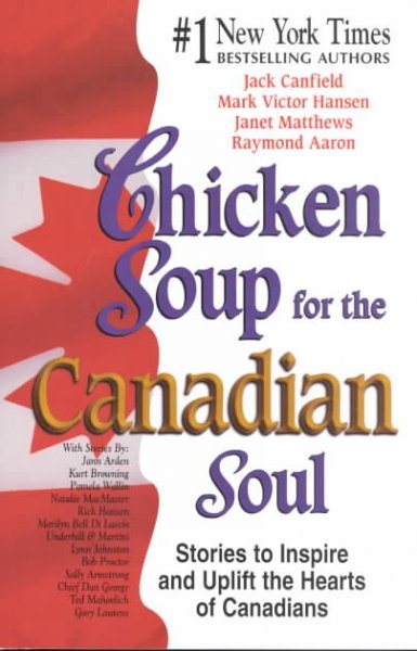 Chicken soup for the Canadian soul : stories to inspire and uplift the hearts of Canadians / Jack Canfield ... [et al.].