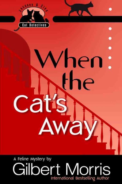 When the cat's away [book] / Gilbert Morris.