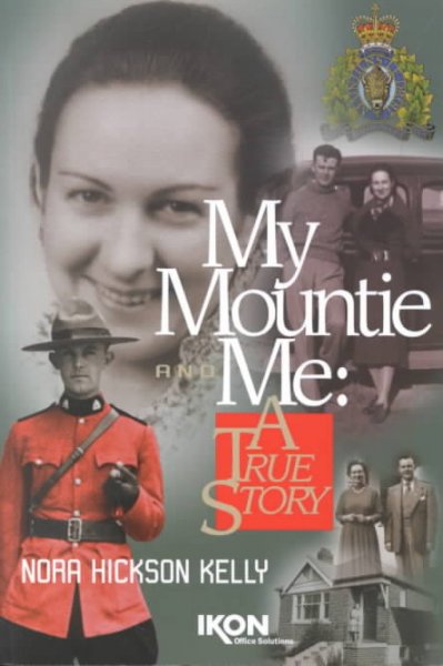 My Mountie and me : a true story / Nora Hickson Kelly.