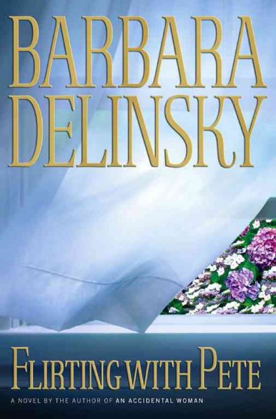 Flirting with Pete : a novel / Barbara Delinsky.