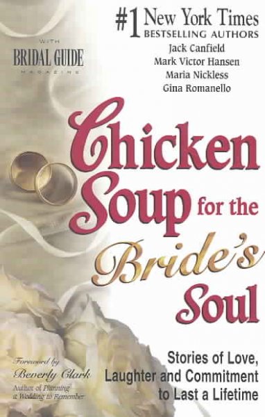 Chicken soup for the bride's soul : stories of love, laughter and commitment to last a lifetime / Jack Canfield ... [et al.].