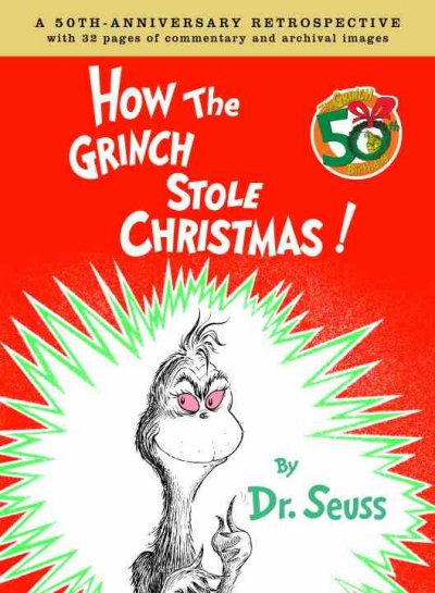 How the Grinch stole Christmas : A 50th Anniversary Retrospective / by Dr. Seuss ; a 50th anniversary retrospective with 32 pages of rarely seen Seuss images, and commentary by Charles D. Cohen.