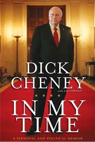 In my time : a personal and political memoir / Dick Cheney with Liz Cheney.
