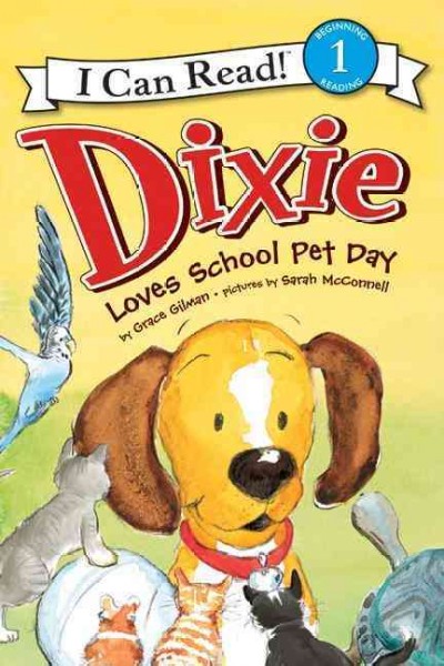 Dixie loves school pet day / story by Grace Gilman ; pictures by Sarah McConnell ; colors by Joe Merkel.